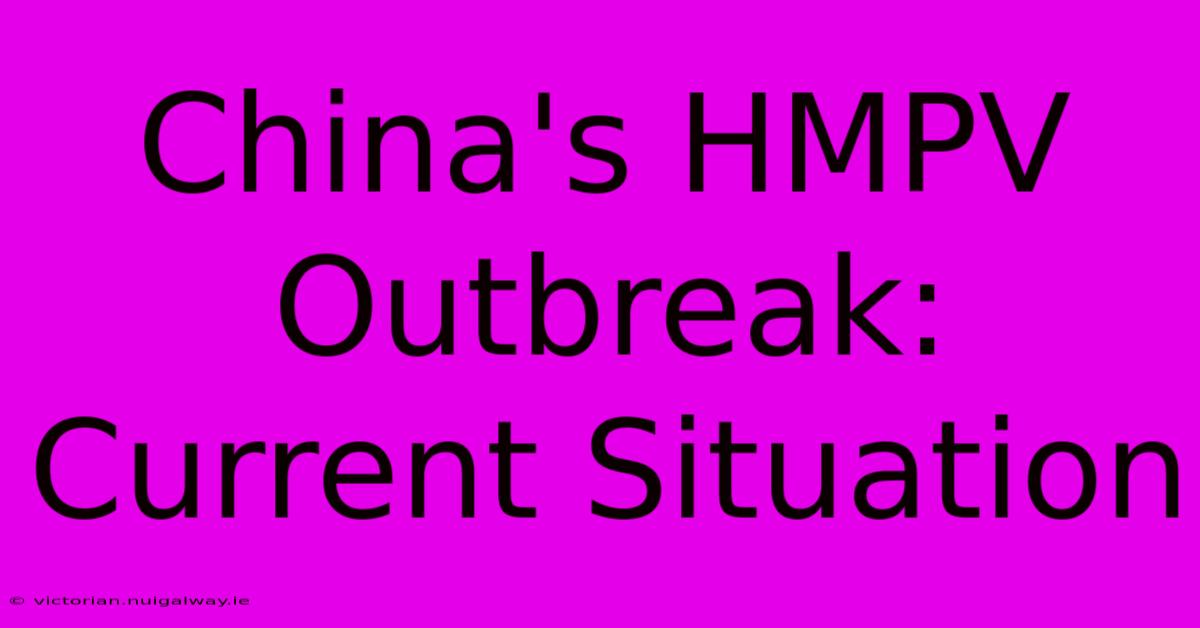 China's HMPV Outbreak: Current Situation