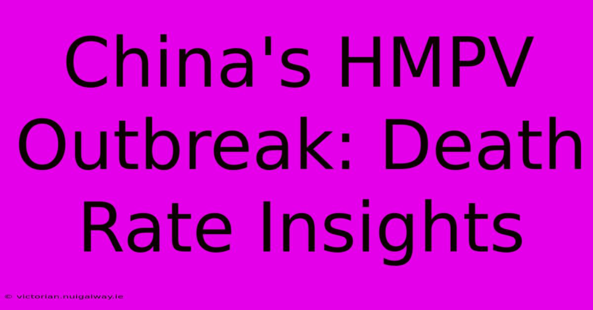 China's HMPV Outbreak: Death Rate Insights