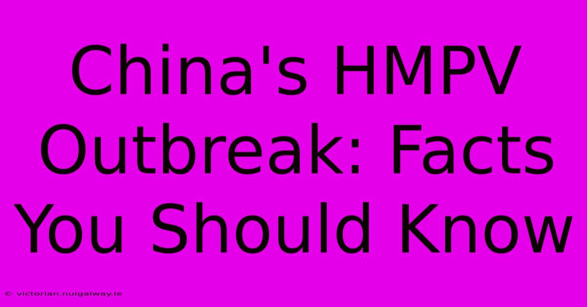 China's HMPV Outbreak: Facts You Should Know