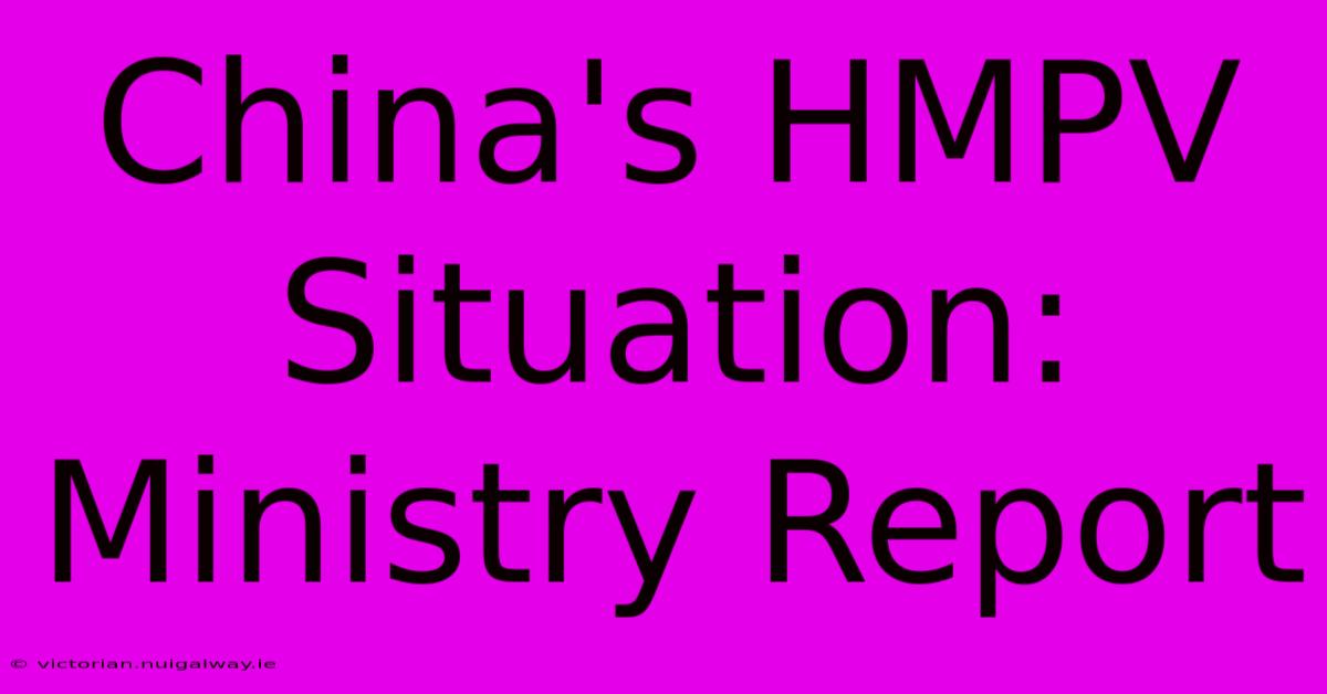 China's HMPV Situation: Ministry Report