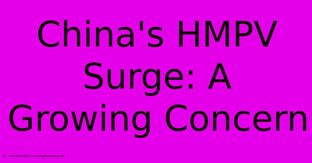 China's HMPV Surge: A Growing Concern