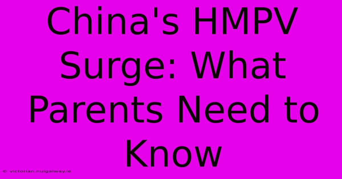 China's HMPV Surge: What Parents Need To Know