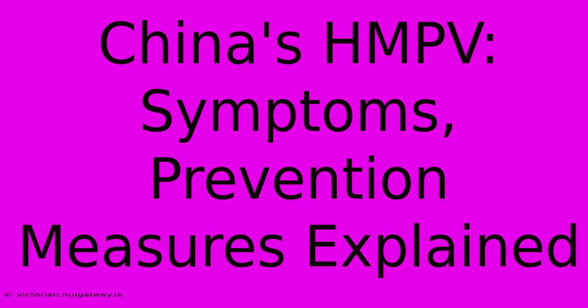 China's HMPV: Symptoms, Prevention Measures Explained