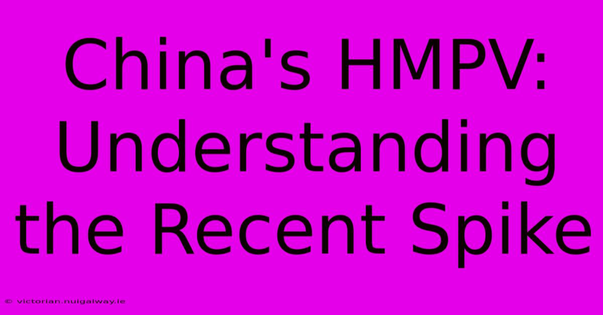 China's HMPV: Understanding The Recent Spike