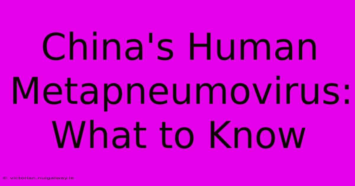 China's Human Metapneumovirus: What To Know