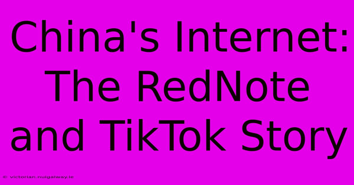 China's Internet: The RedNote And TikTok Story