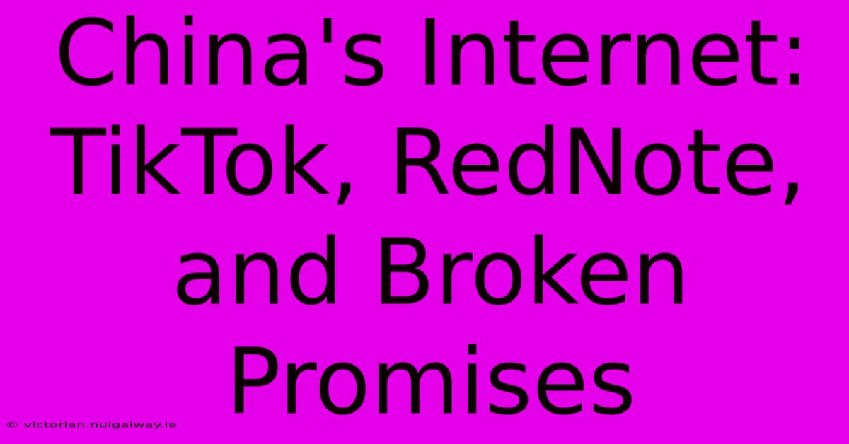 China's Internet: TikTok, RedNote, And Broken Promises