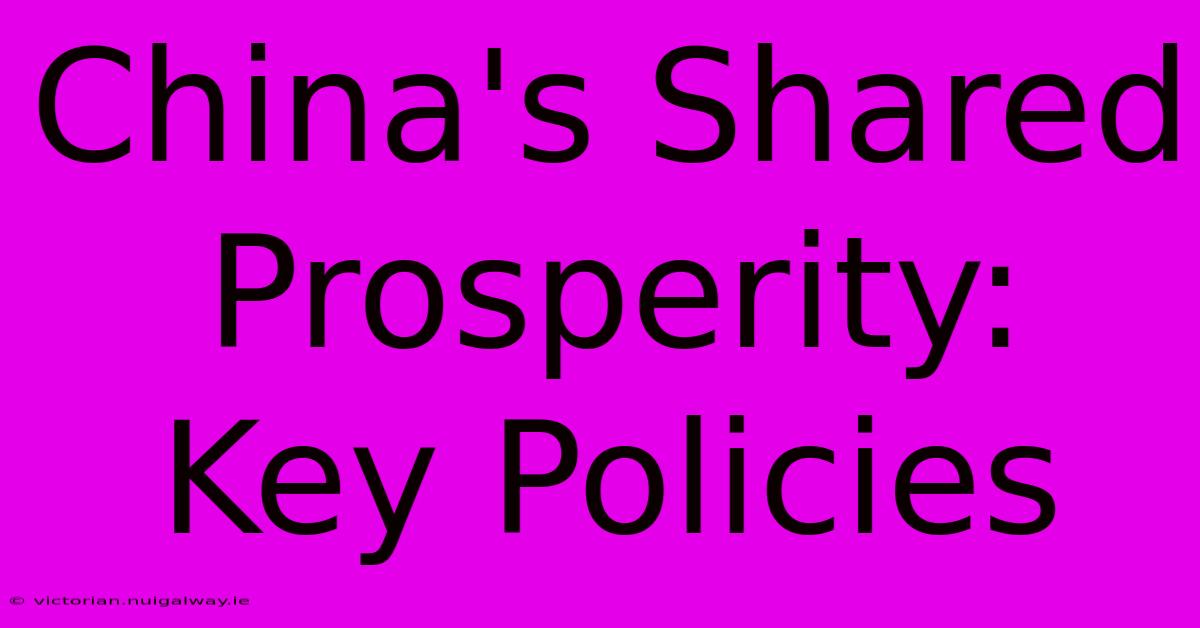 China's Shared Prosperity: Key Policies 