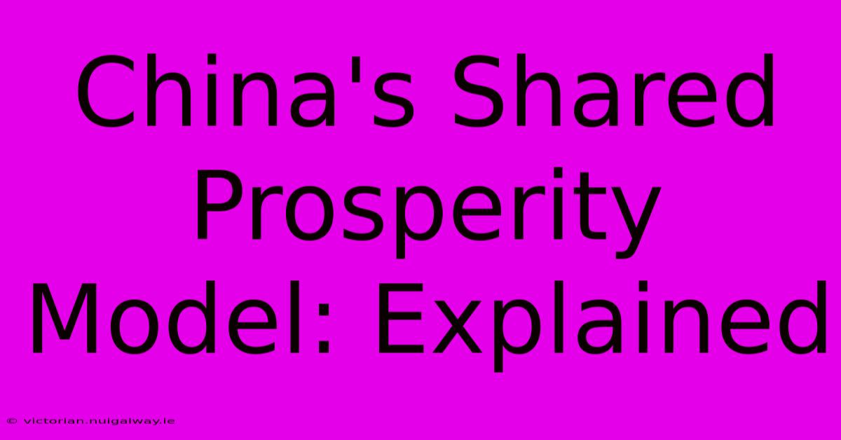 China's Shared Prosperity Model: Explained