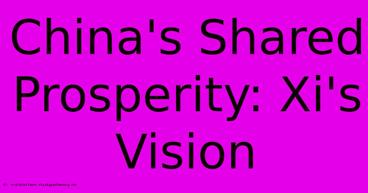 China's Shared Prosperity: Xi's Vision