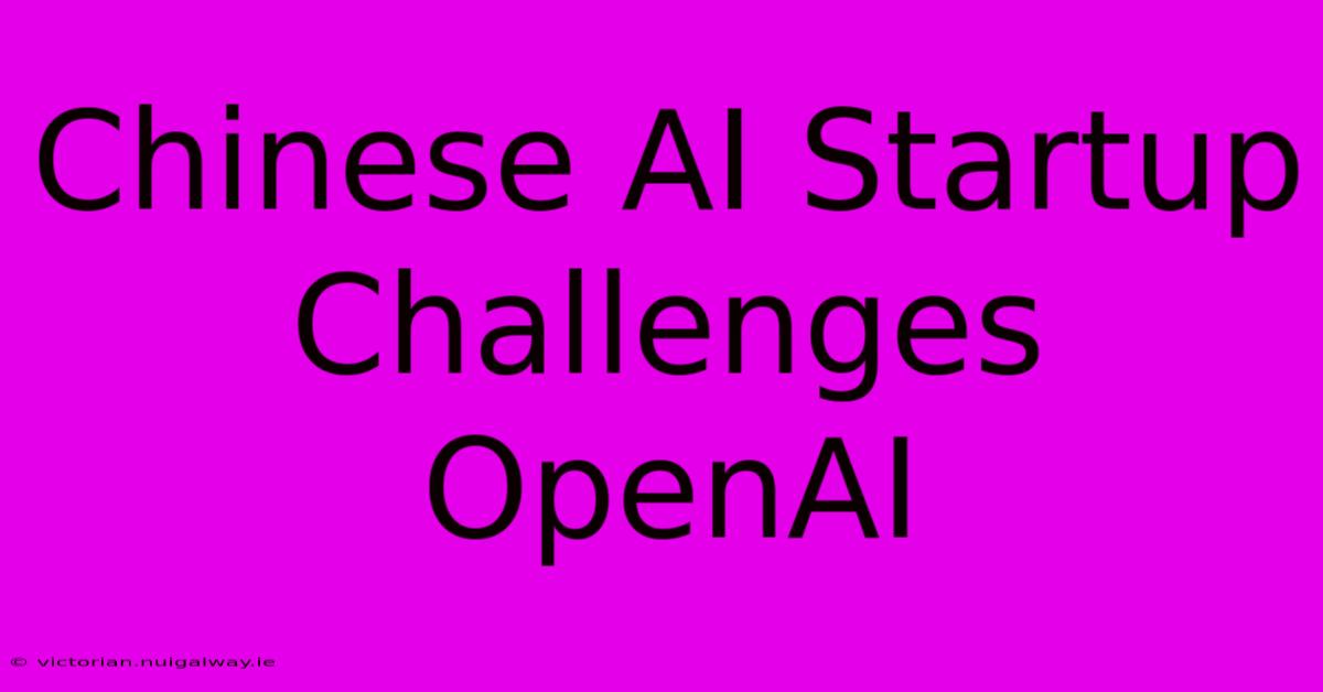 Chinese AI Startup Challenges OpenAI