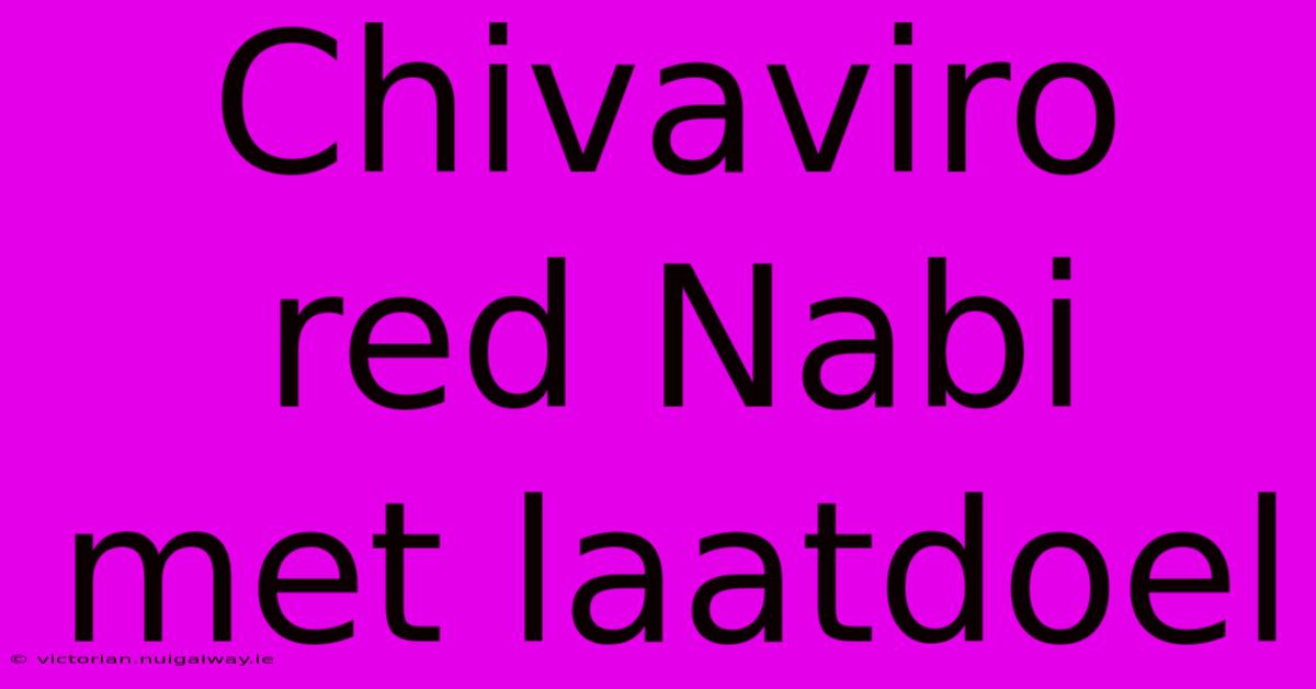 Chivaviro Red Nabi Met Laatdoel