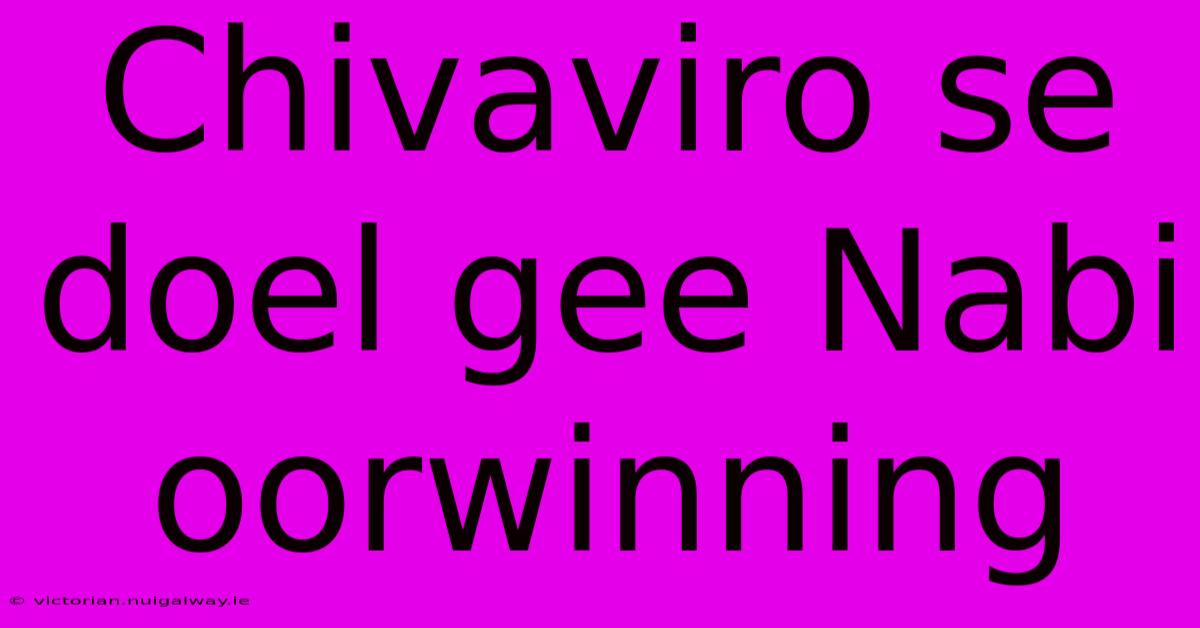 Chivaviro Se Doel Gee Nabi Oorwinning