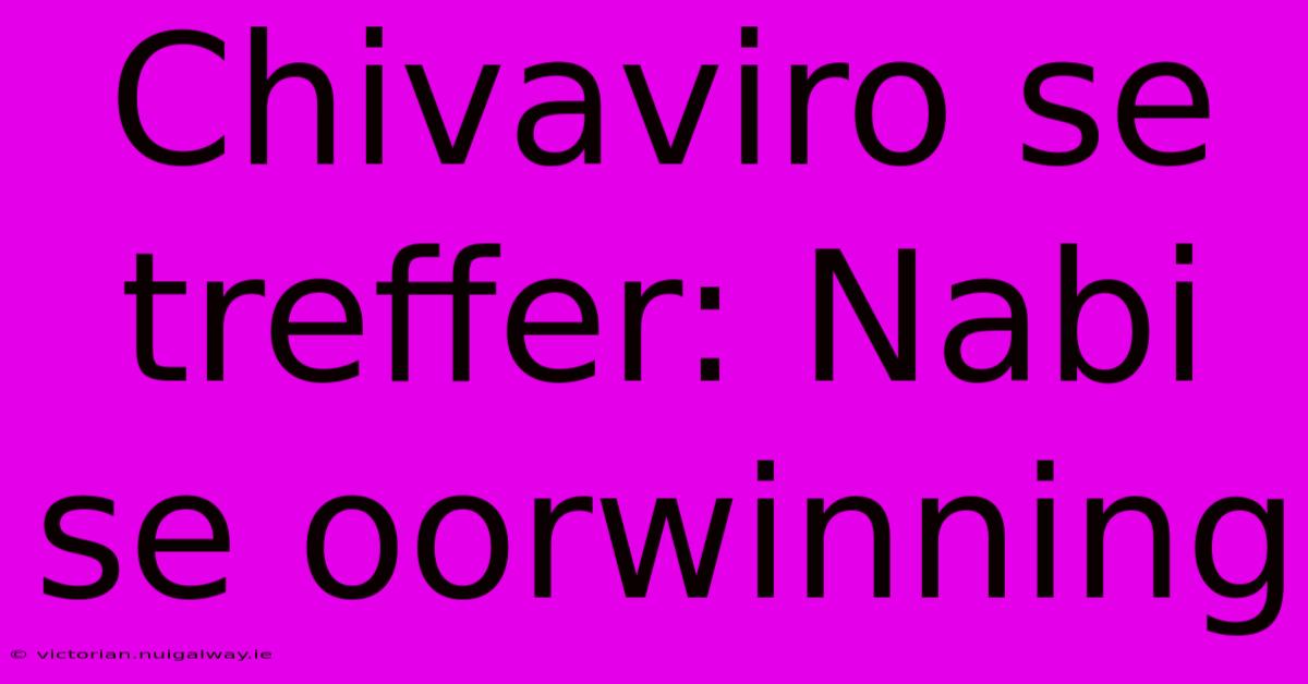 Chivaviro Se Treffer: Nabi Se Oorwinning