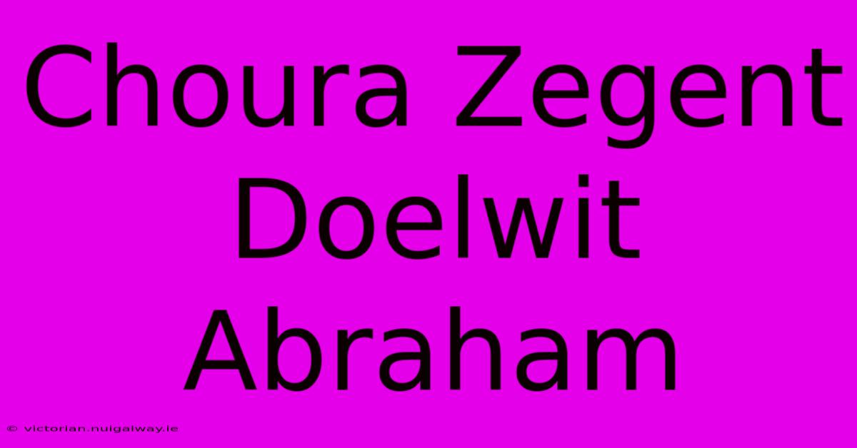 Choura Zegent Doelwit Abraham 