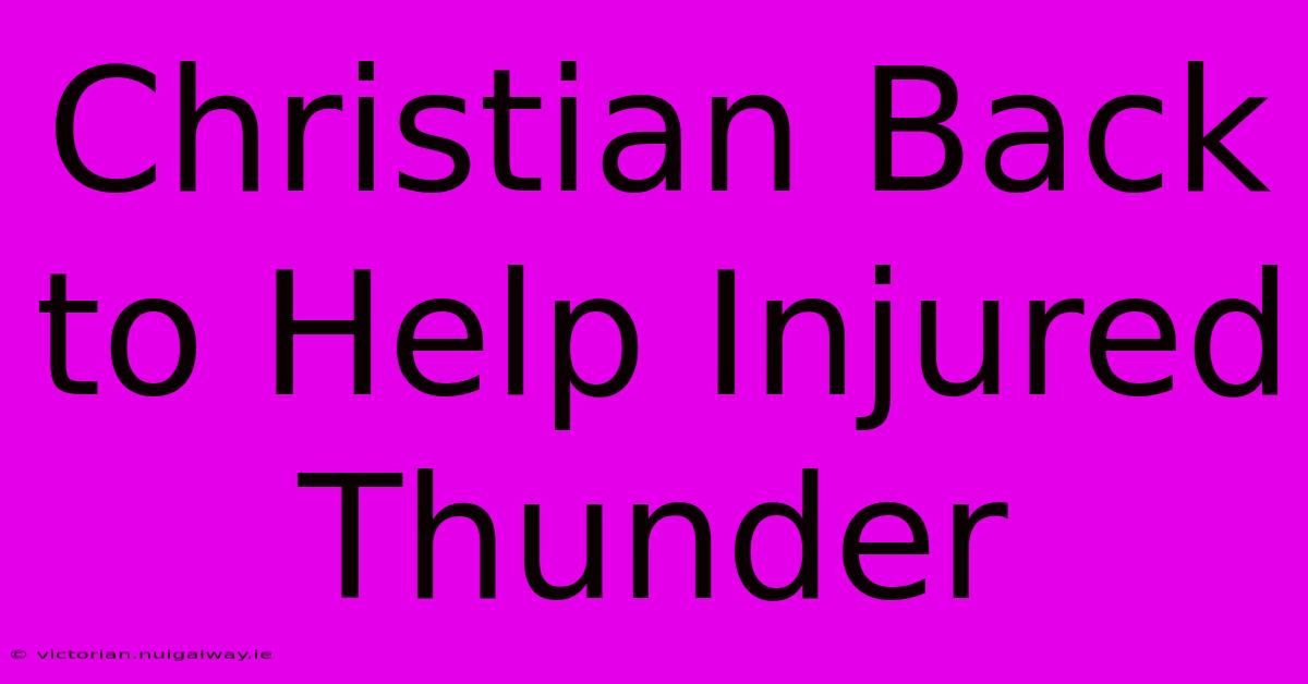 Christian Back To Help Injured Thunder