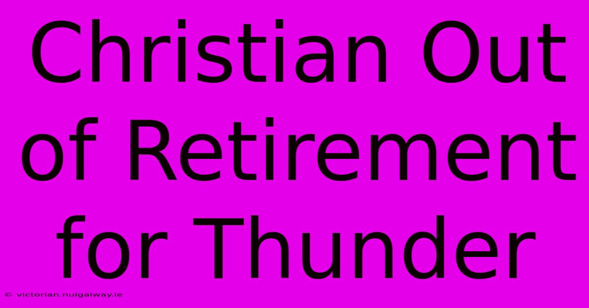 Christian Out Of Retirement For Thunder