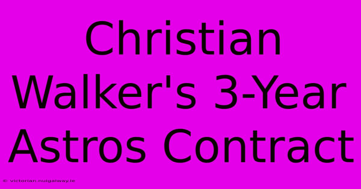 Christian Walker's 3-Year Astros Contract