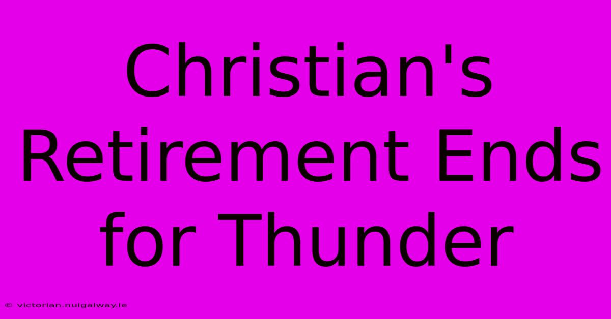 Christian's Retirement Ends For Thunder