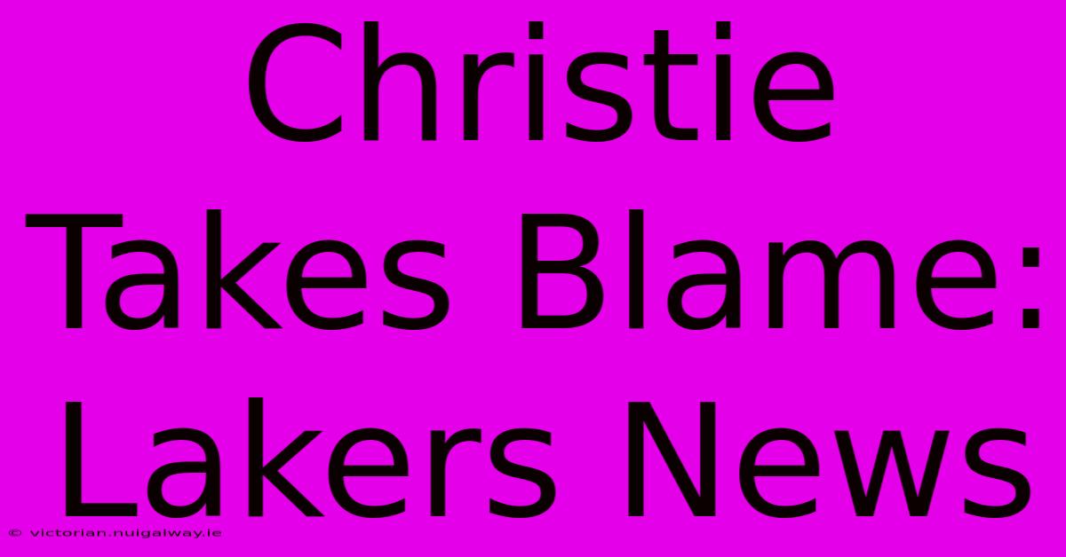 Christie Takes Blame: Lakers News