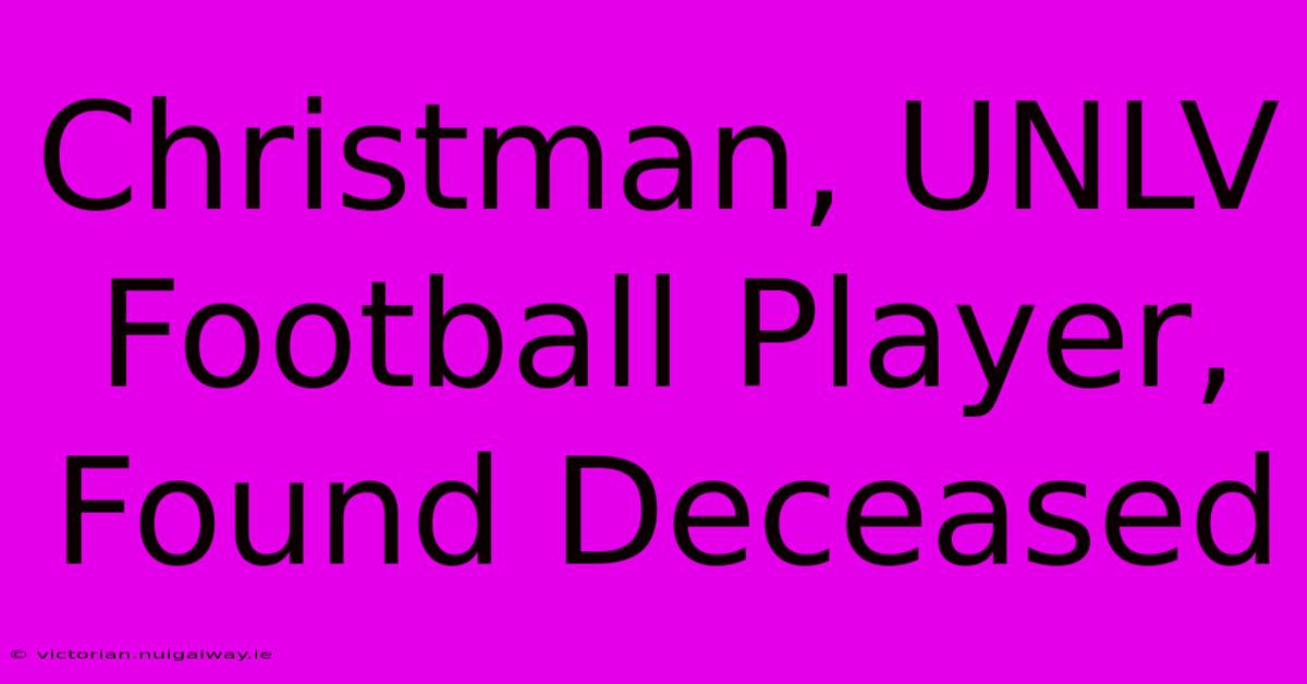 Christman, UNLV Football Player, Found Deceased