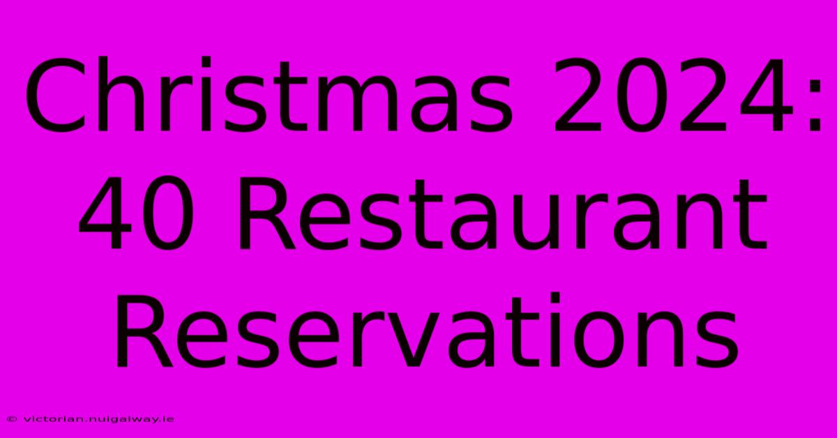 Christmas 2024: 40 Restaurant Reservations