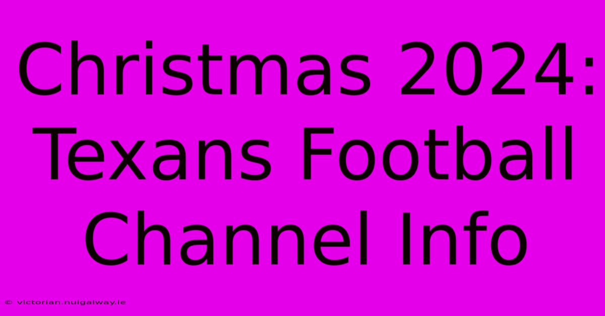 Christmas 2024: Texans Football Channel Info