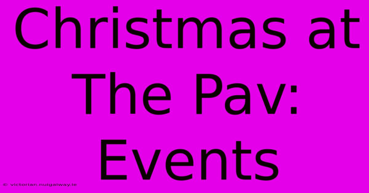 Christmas At The Pav: Events