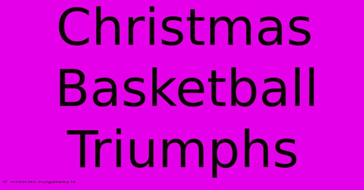 Christmas Basketball Triumphs