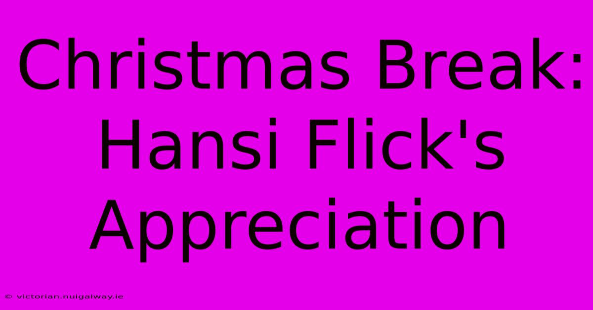 Christmas Break: Hansi Flick's Appreciation