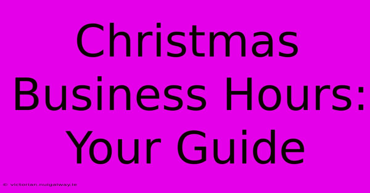 Christmas Business Hours: Your Guide