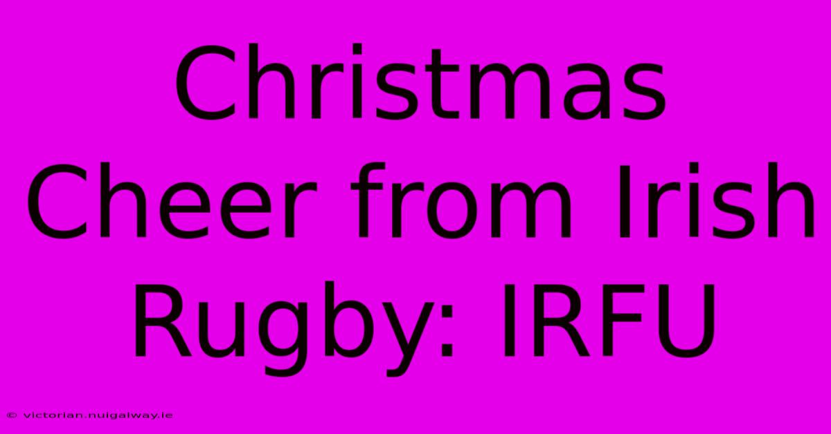 Christmas Cheer From Irish Rugby: IRFU