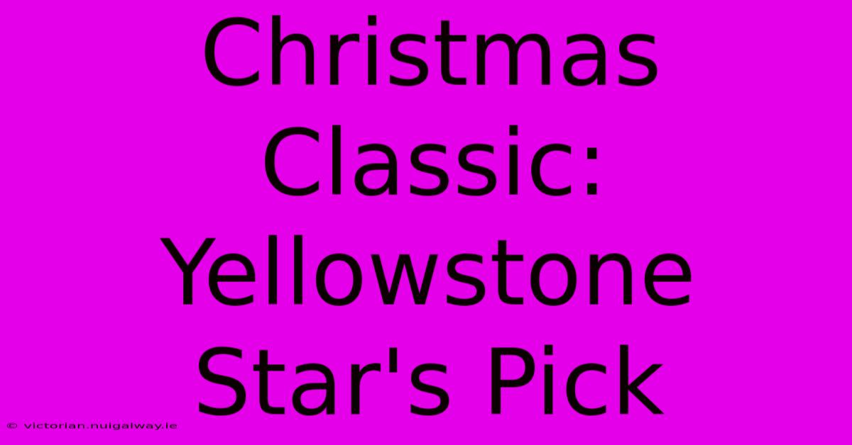 Christmas Classic: Yellowstone Star's Pick