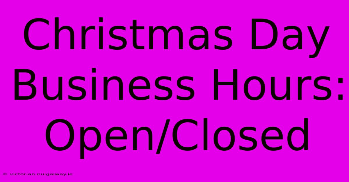 Christmas Day Business Hours: Open/Closed