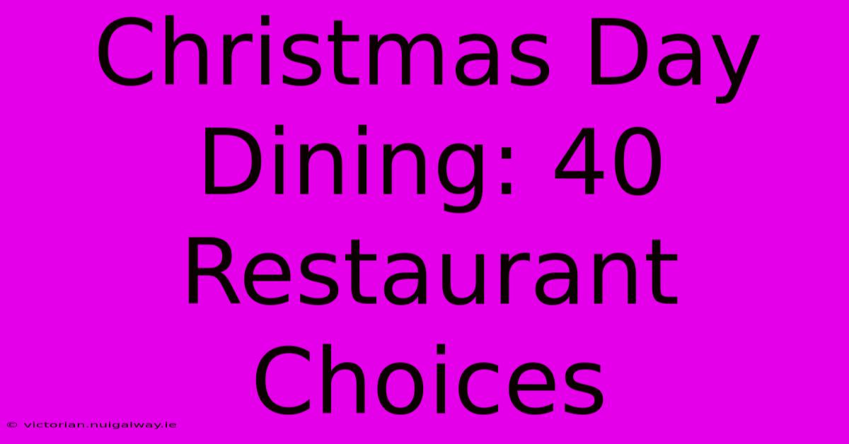 Christmas Day Dining: 40 Restaurant Choices