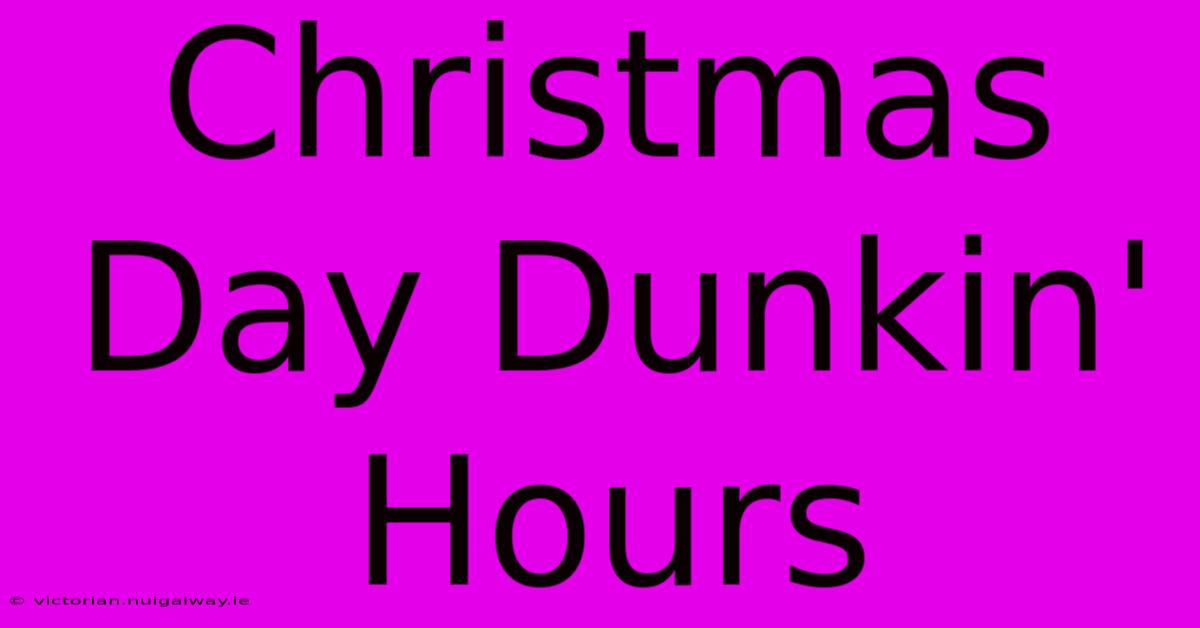 Christmas Day Dunkin' Hours