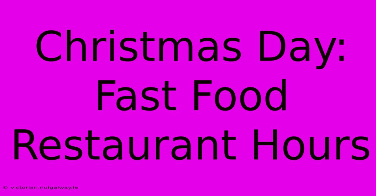 Christmas Day: Fast Food Restaurant Hours