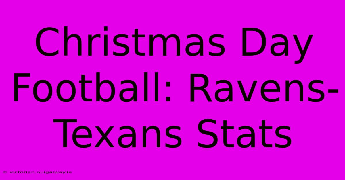 Christmas Day Football: Ravens-Texans Stats