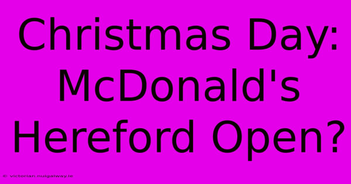 Christmas Day: McDonald's Hereford Open?