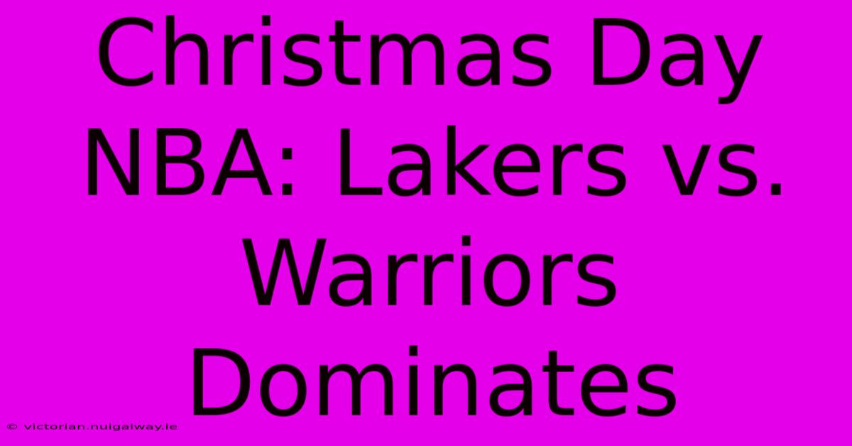 Christmas Day NBA: Lakers Vs. Warriors Dominates