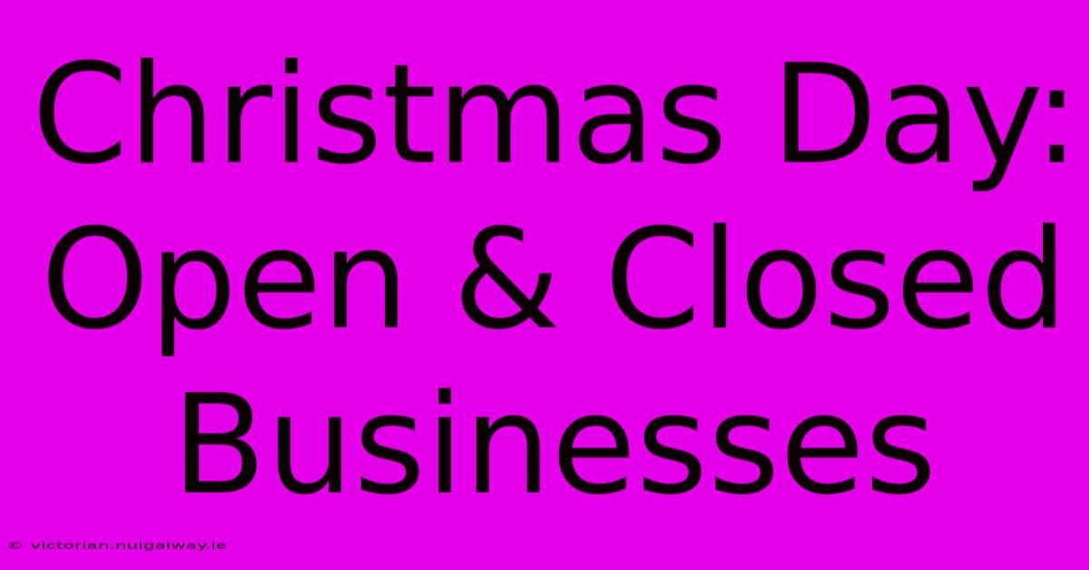 Christmas Day: Open & Closed Businesses