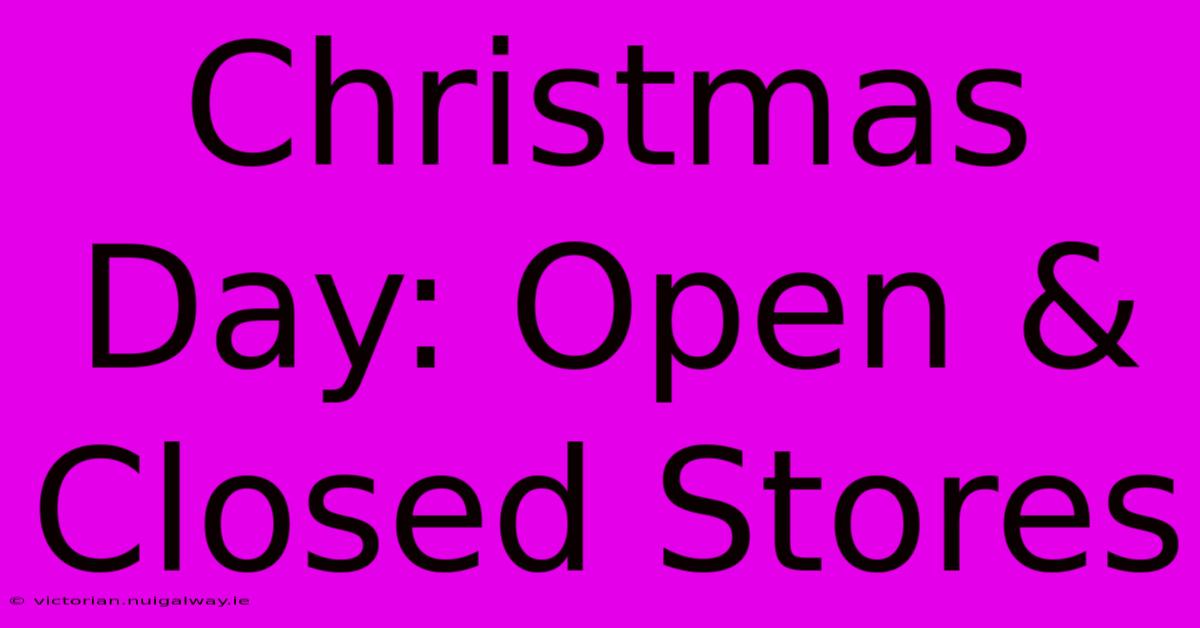 Christmas Day: Open & Closed Stores