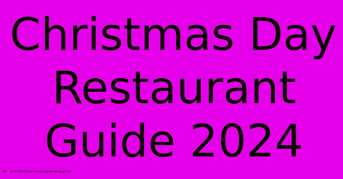 Christmas Day Restaurant Guide 2024