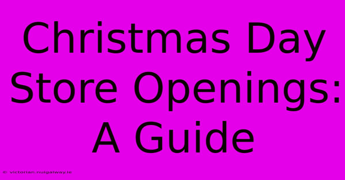 Christmas Day Store Openings: A Guide