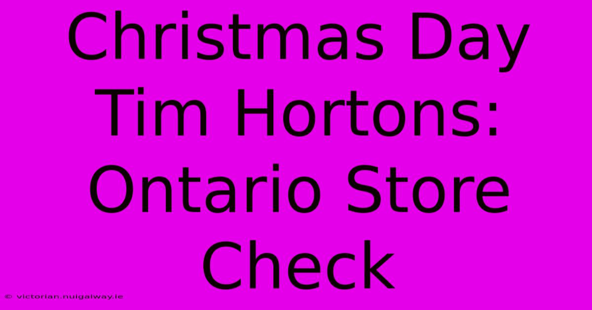 Christmas Day Tim Hortons: Ontario Store Check