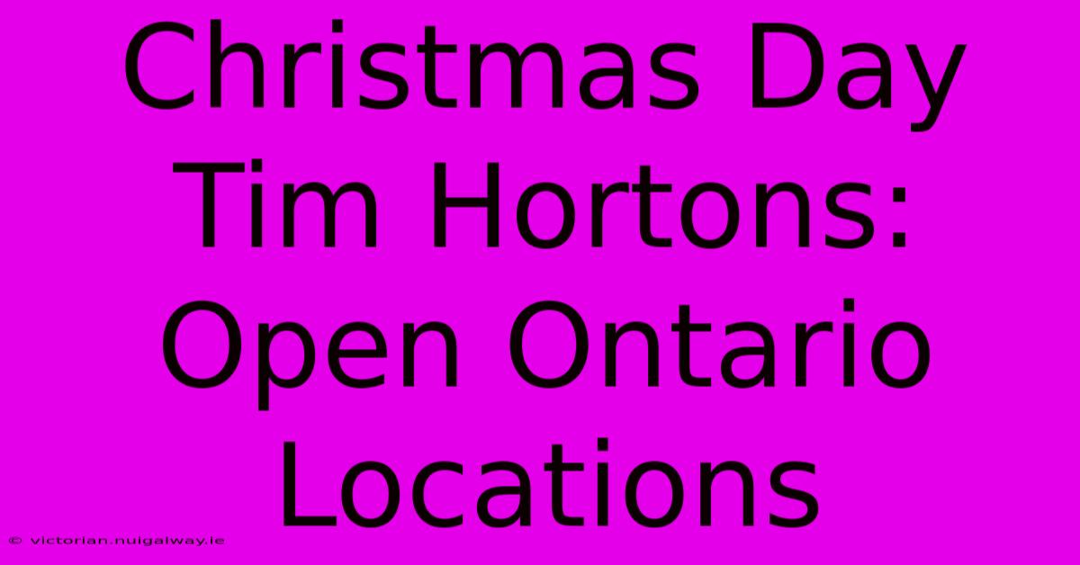 Christmas Day Tim Hortons: Open Ontario Locations