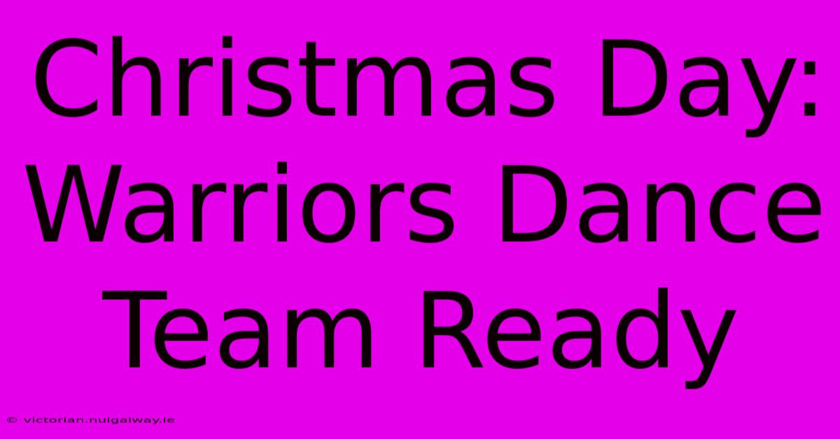 Christmas Day: Warriors Dance Team Ready