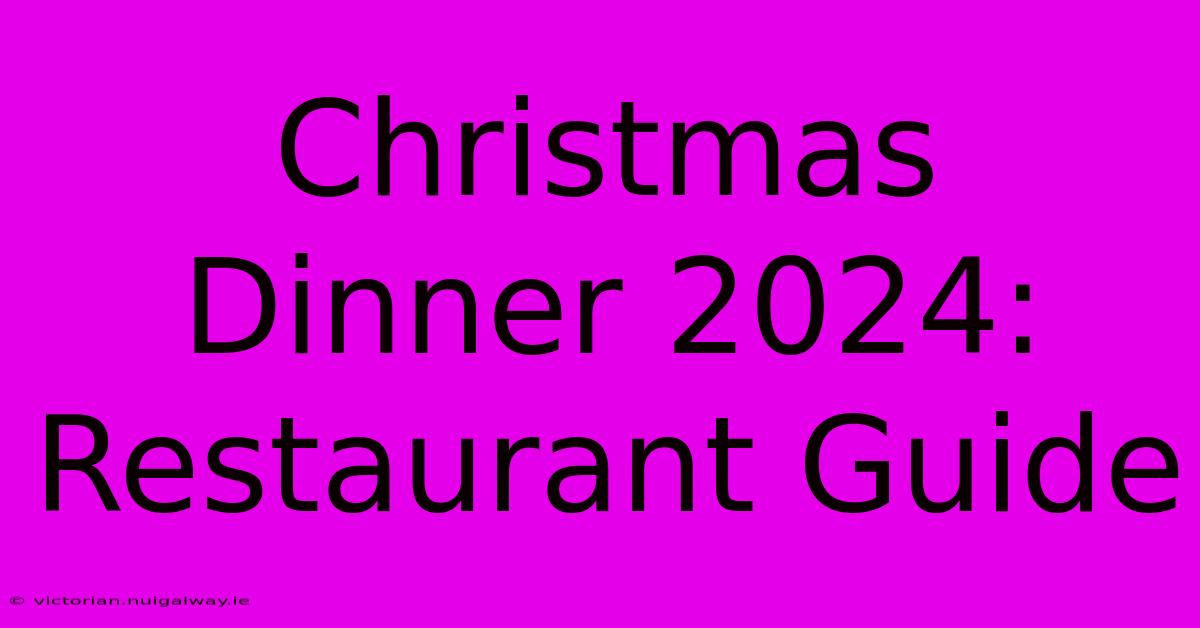 Christmas Dinner 2024: Restaurant Guide