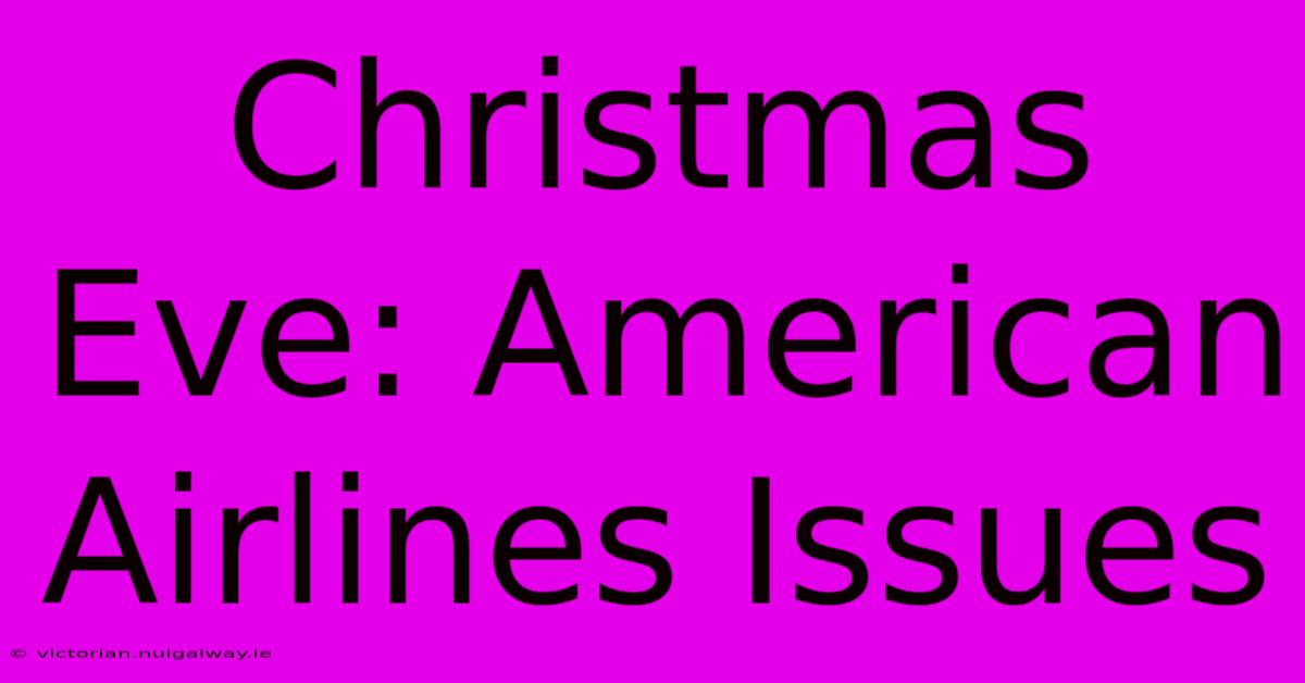 Christmas Eve: American Airlines Issues