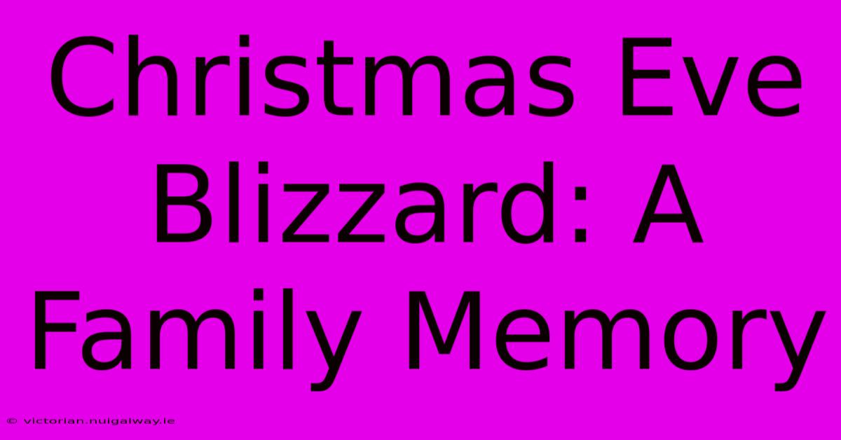 Christmas Eve Blizzard: A Family Memory